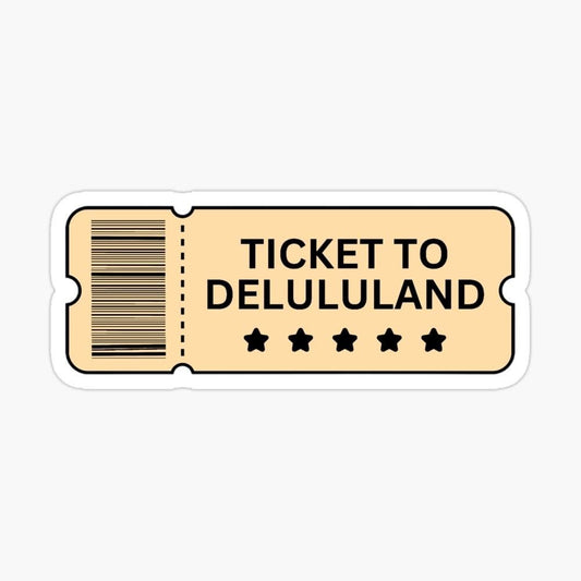 Ticket To Delululand Sticker